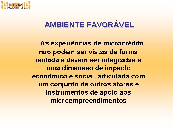 AMBIENTE FAVORÁVEL As experiências de microcrédito não podem ser vistas de forma isolada e