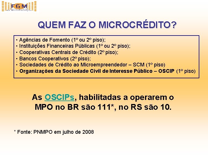 QUEM FAZ O MICROCRÉDITO? • Agências de Fomento (1º ou 2º piso); • Instituições