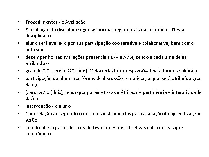  • • • Procedimentos de Avaliação A avaliação da disciplina segue as normas