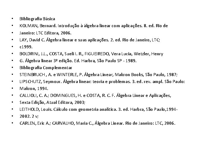  • • • • Bibliografia Básica KOLMAN, Bernard. Introdução à álgebra linear com