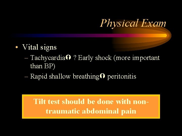 Physical Exam • Vital signs – Tachycardia ? Early shock (more important than BP)