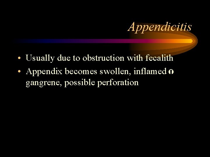 Appendicitis • Usually due to obstruction with fecalith • Appendix becomes swollen, inflamed gangrene,