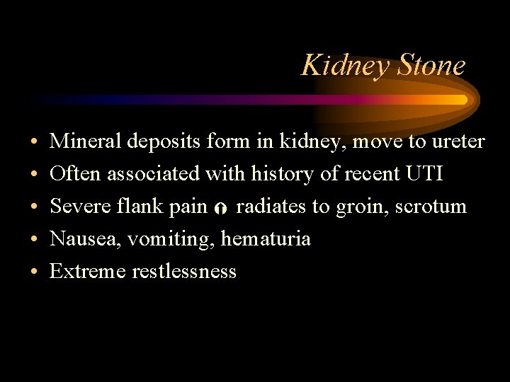 Kidney Stone • • • Mineral deposits form in kidney, move to ureter Often