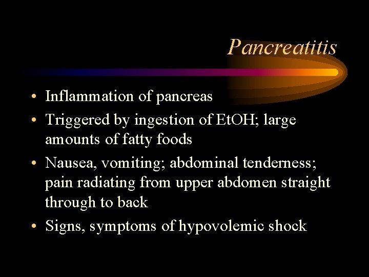 Pancreatitis • Inflammation of pancreas • Triggered by ingestion of Et. OH; large amounts