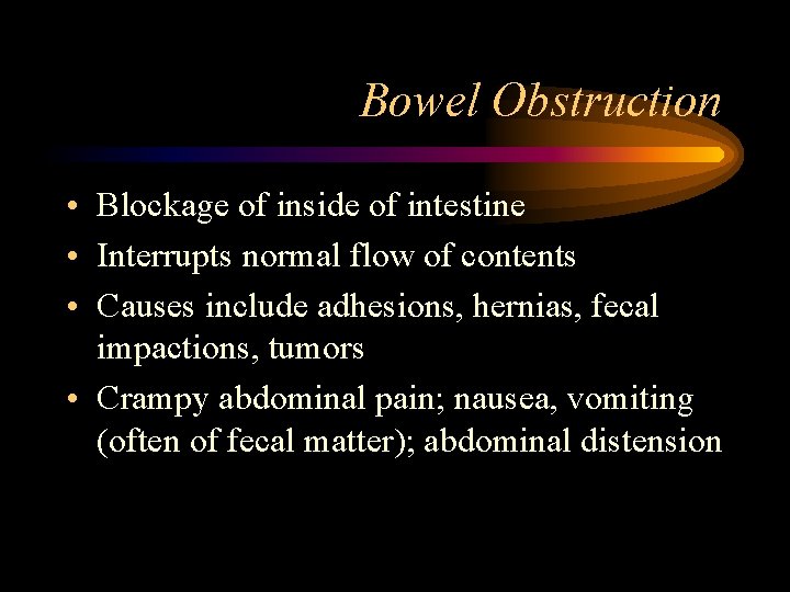 Bowel Obstruction • Blockage of inside of intestine • Interrupts normal flow of contents