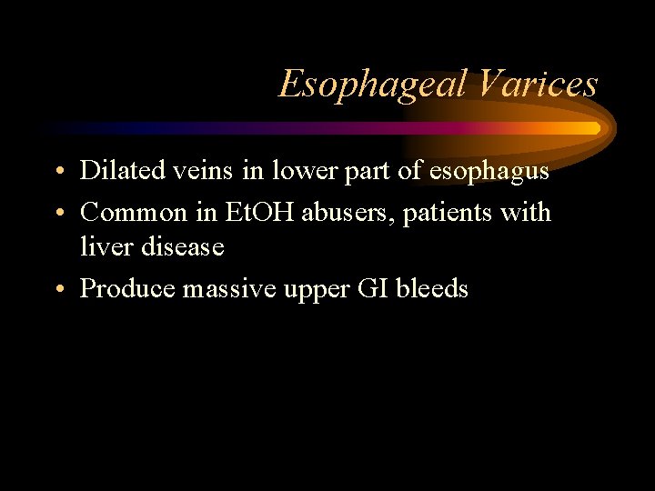 Esophageal Varices • Dilated veins in lower part of esophagus • Common in Et.