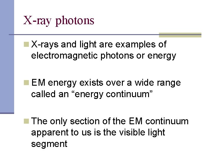 X-ray photons n X-rays and light are examples of electromagnetic photons or energy n