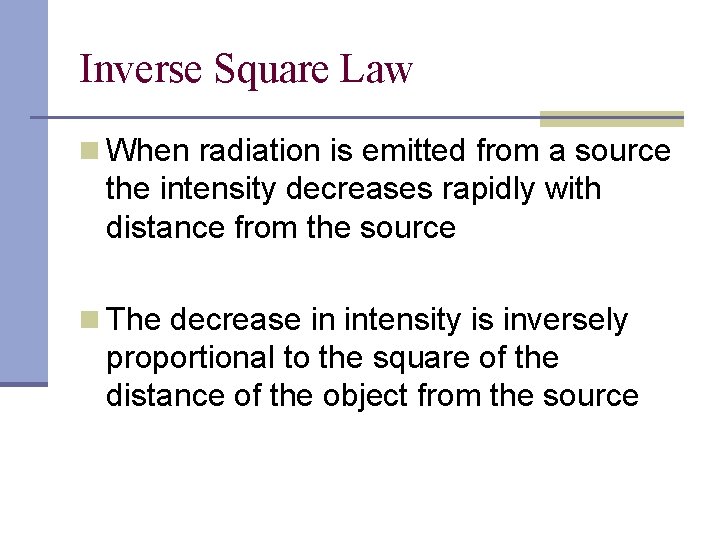 Inverse Square Law n When radiation is emitted from a source the intensity decreases