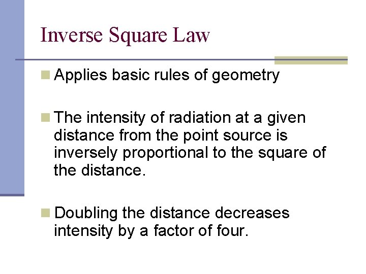 Inverse Square Law n Applies basic rules of geometry n The intensity of radiation