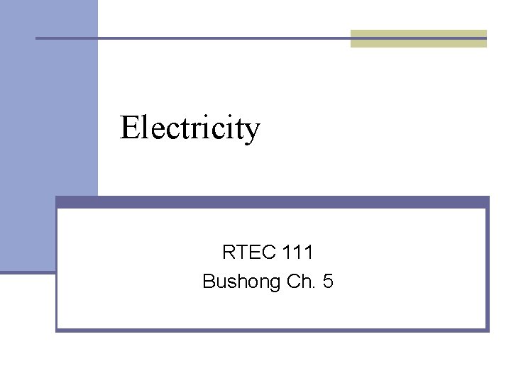 Electricity RTEC 111 Bushong Ch. 5 