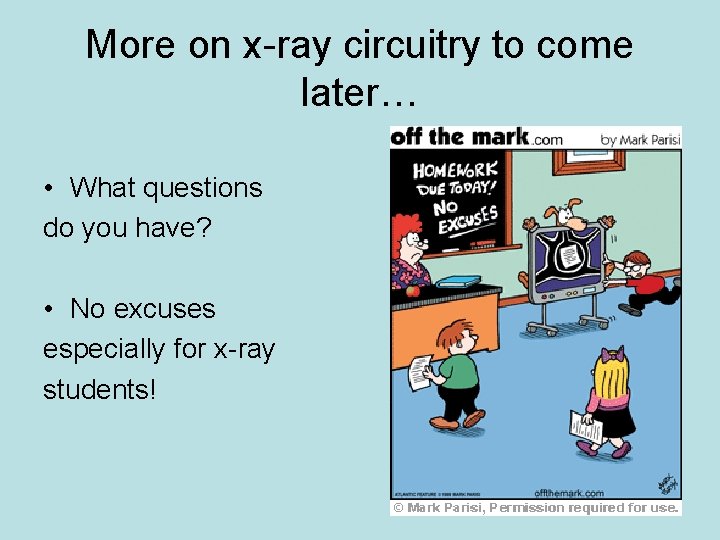 More on x-ray circuitry to come later… • What questions do you have? •