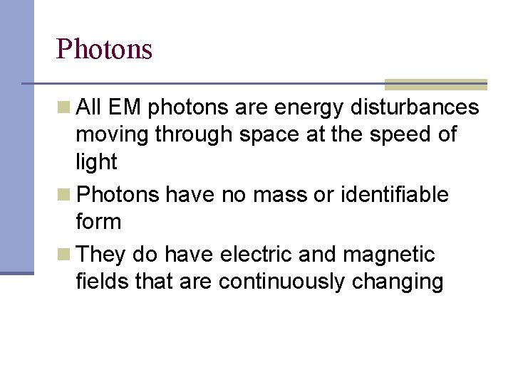 Photons n All EM photons are energy disturbances moving through space at the speed