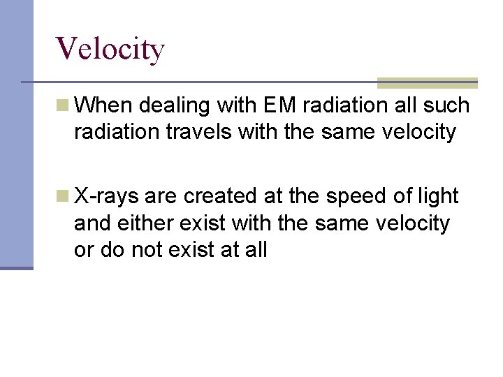 Velocity n When dealing with EM radiation all such radiation travels with the same