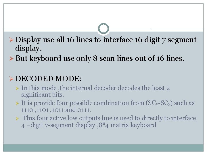 Ø Display use all 16 lines to interface 16 digit 7 segment display. Ø
