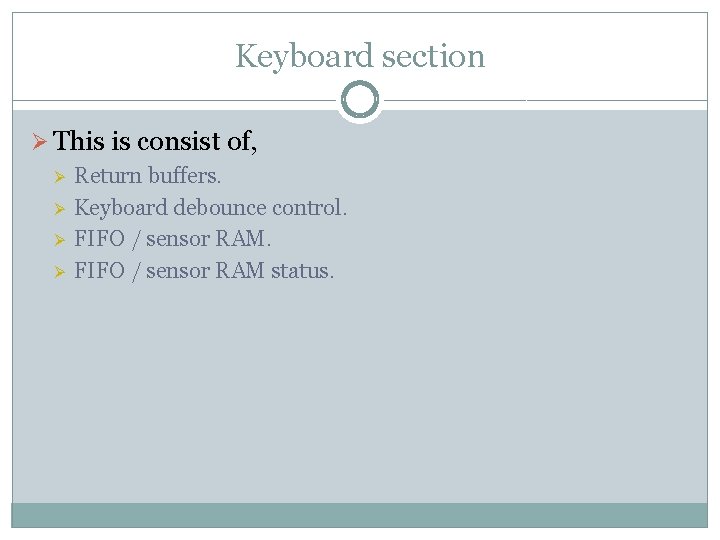 Keyboard section Ø This is consist of, Ø Ø Return buffers. Keyboard debounce control.