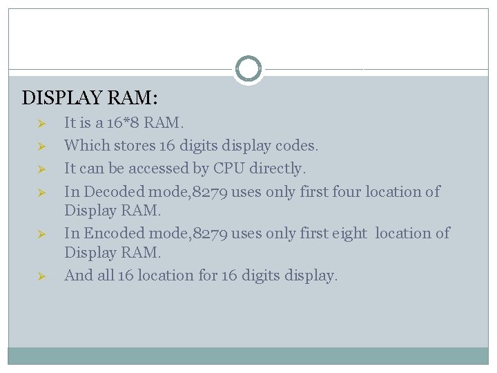 DISPLAY RAM: Ø Ø Ø It is a 16*8 RAM. Which stores 16 digits