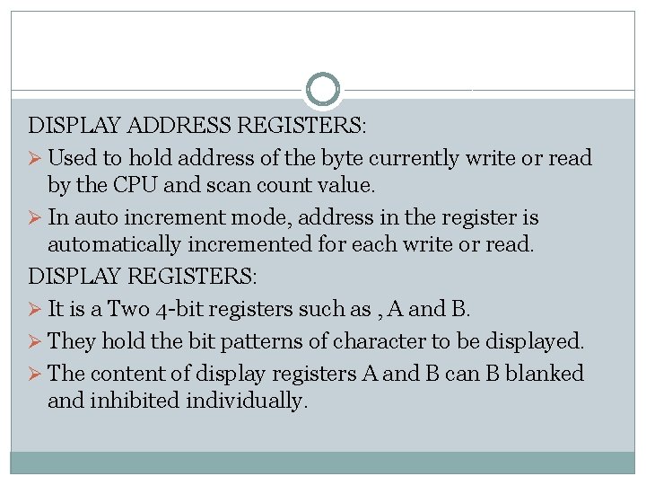 DISPLAY ADDRESS REGISTERS: Ø Used to hold address of the byte currently write or
