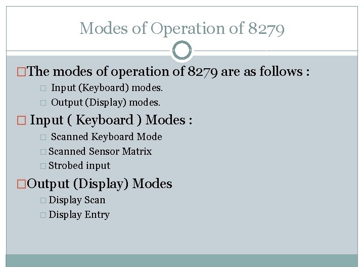 Modes of Operation of 8279 �The modes of operation of 8279 are as follows