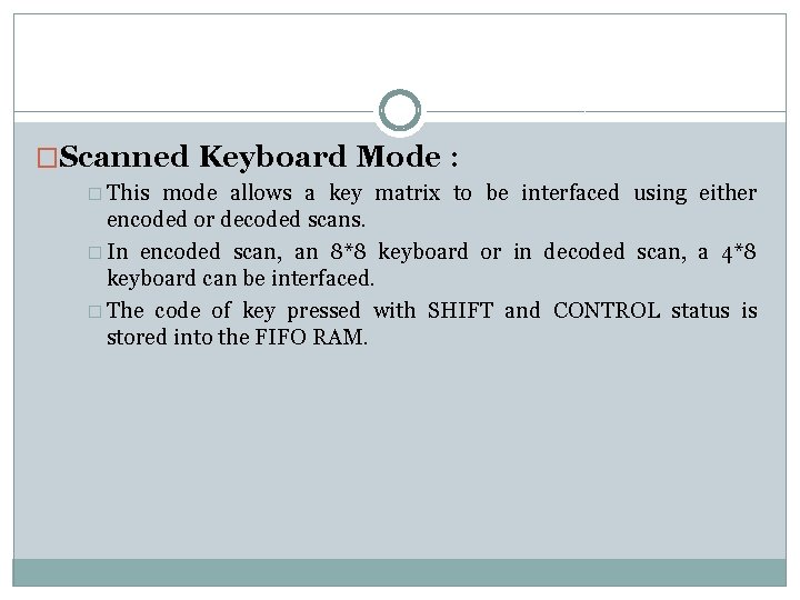 �Scanned Keyboard Mode : � This mode allows a key matrix to be interfaced
