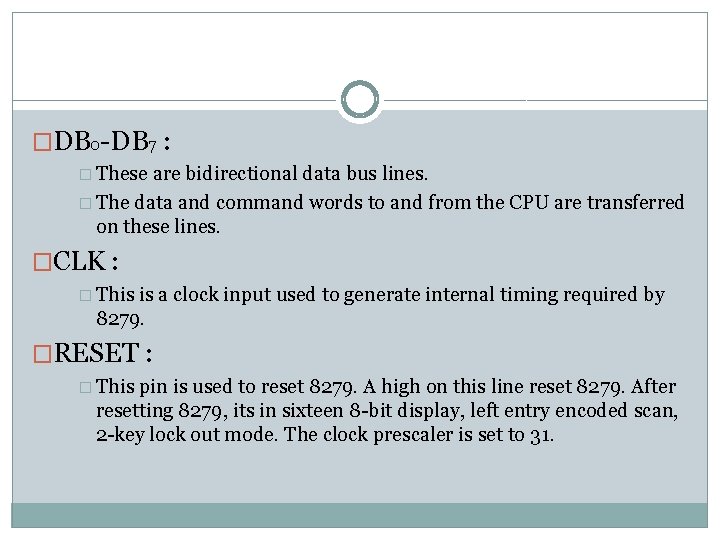 �DB 0 -DB 7 : � These are bidirectional data bus lines. � The