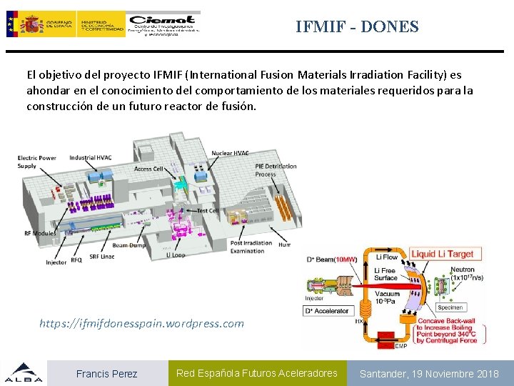 IFMIF - DONES El objetivo del proyecto IFMIF (International Fusion Materials Irradiation Facility) es