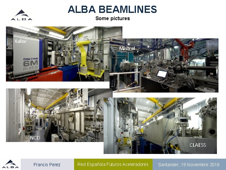 ALBA BEAMLINES Some pictures Xaloc Mistral NCD CLAESS Francis Perez Red Española Futuros Aceleradores