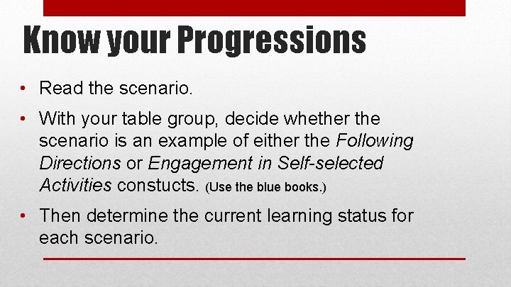 Know your Progressions • Read the scenario. • With your table group, decide whether