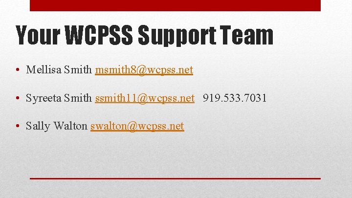 Your WCPSS Support Team • Mellisa Smith msmith 8@wcpss. net • Syreeta Smith ssmith