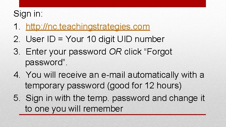 Sign in: 1. http: //nc. teachingstrategies. com 2. User ID = Your 10 digit