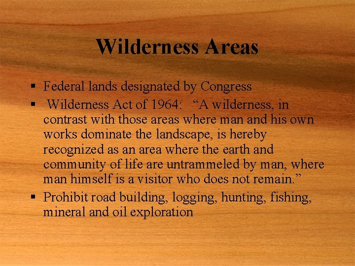 Wilderness Areas § Federal lands designated by Congress § Wilderness Act of 1964: “A