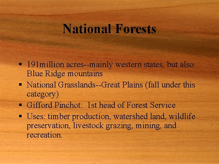National Forests § 191 million acres--mainly western states, but also Blue Ridge mountains §
