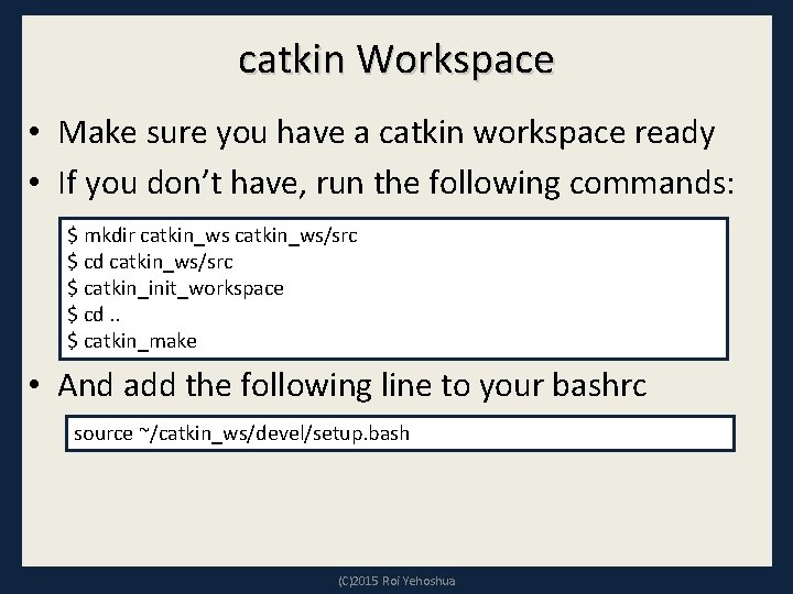 catkin Workspace • Make sure you have a catkin workspace ready • If you catkin Workspace • Make sure you have a catkin workspace ready • If you