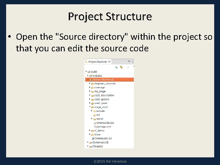 Project Structure • Open the "Source directory" within the project so that you can Project Structure • Open the "Source directory" within the project so that you can