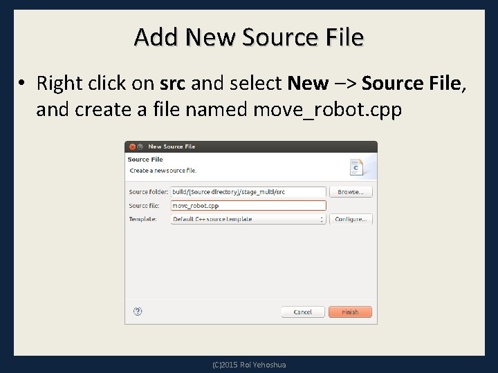 Add New Source File • Right click on src and select New –> Source Add New Source File • Right click on src and select New –> Source
