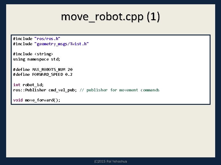 move_robot. cpp (1) #include "ros/ros. h" #include "geometry_msgs/Twist. h" #include <string> using namespace std; move_robot. cpp (1) #include "ros/ros. h" #include "geometry_msgs/Twist. h" #include <string> using namespace std;