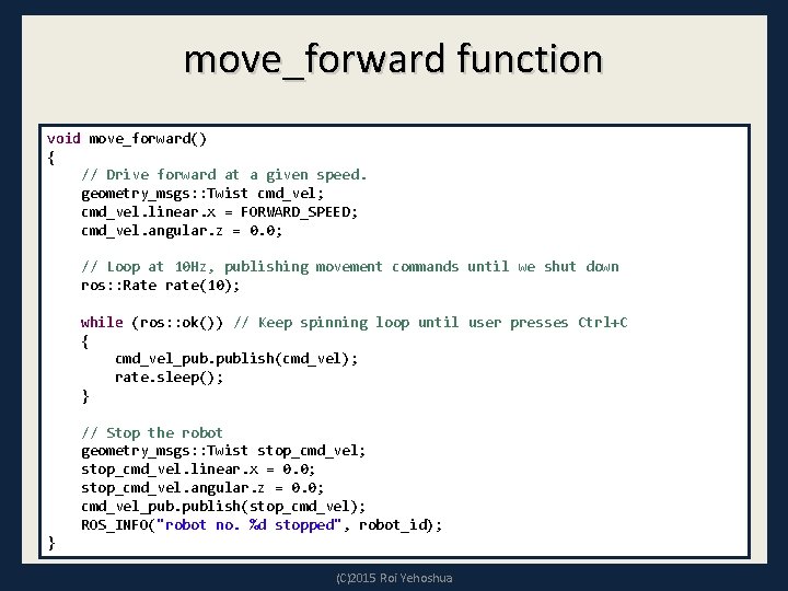 move_forward function void move_forward() { // Drive forward at a given speed. geometry_msgs: : move_forward function void move_forward() { // Drive forward at a given speed. geometry_msgs: :