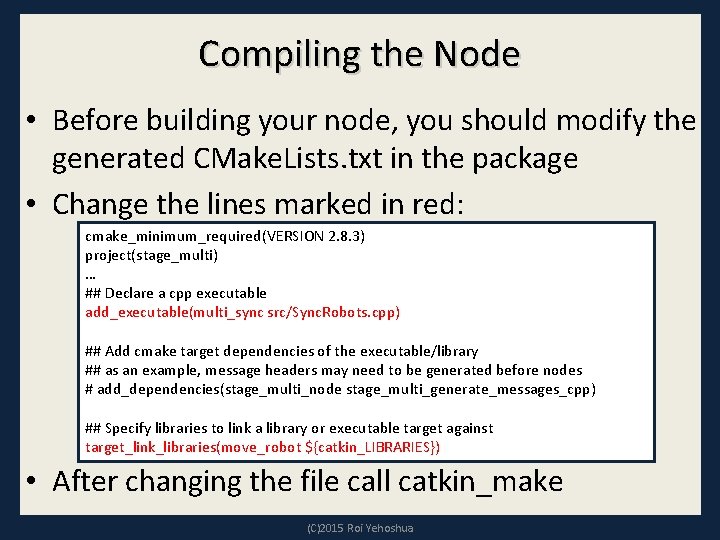 Compiling the Node • Before building your node, you should modify the generated CMake. Compiling the Node • Before building your node, you should modify the generated CMake.
