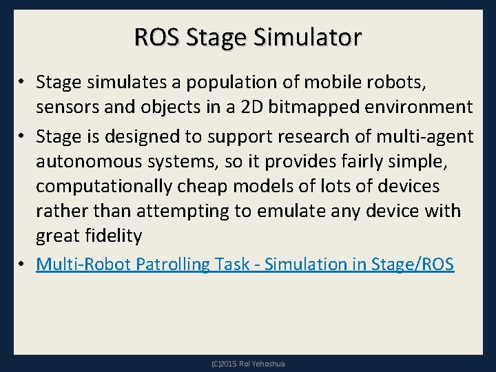 ROS Stage Simulator • Stage simulates a population of mobile robots, sensors and objects ROS Stage Simulator • Stage simulates a population of mobile robots, sensors and objects