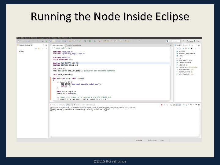 Running the Node Inside Eclipse (C)2015 Roi Yehoshua Running the Node Inside Eclipse (C)2015 Roi Yehoshua
