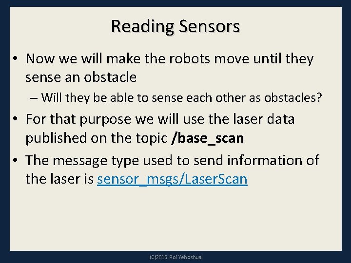 Reading Sensors • Now we will make the robots move until they sense an Reading Sensors • Now we will make the robots move until they sense an