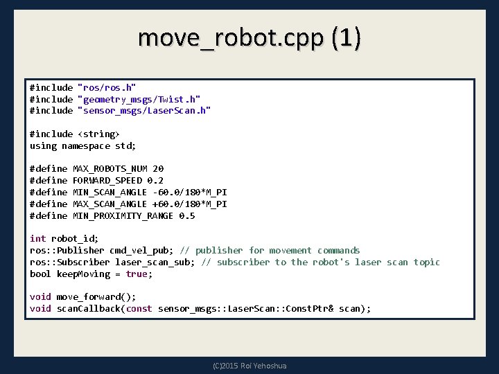 move_robot. cpp (1) #include "ros/ros. h" #include "geometry_msgs/Twist. h" #include "sensor_msgs/Laser. Scan. h" #include move_robot. cpp (1) #include "ros/ros. h" #include "geometry_msgs/Twist. h" #include "sensor_msgs/Laser. Scan. h" #include