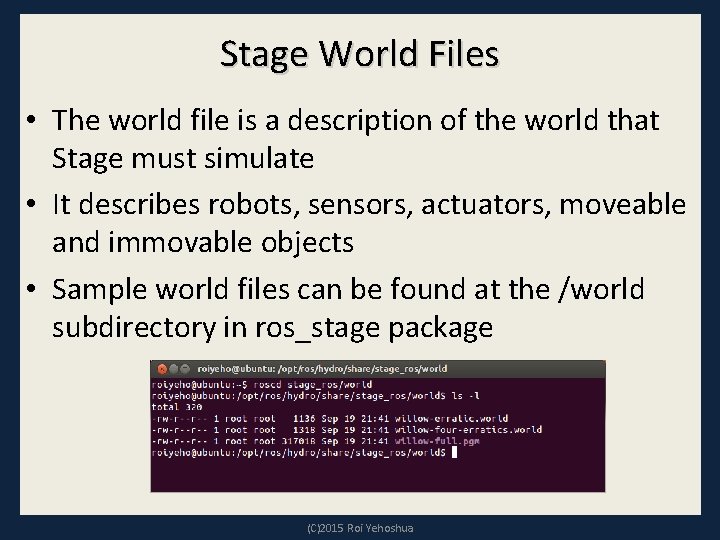 Stage World Files • The world file is a description of the world that Stage World Files • The world file is a description of the world that