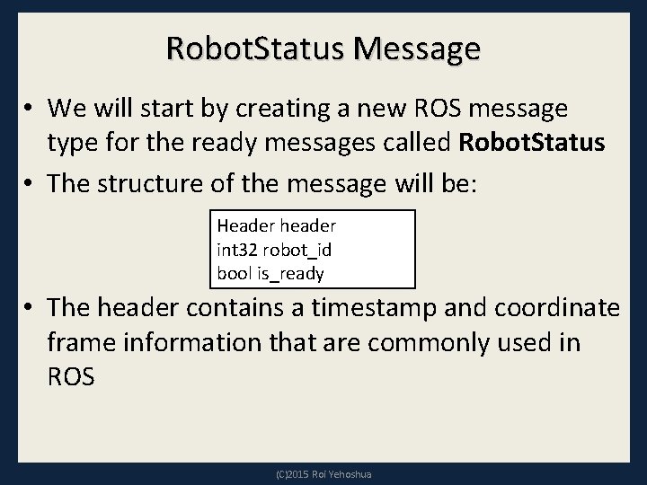 Robot. Status Message • We will start by creating a new ROS message type Robot. Status Message • We will start by creating a new ROS message type