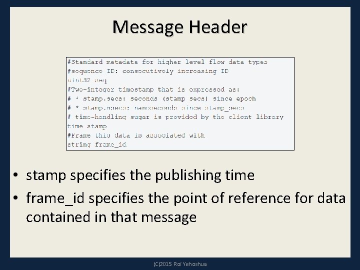 Message Header • stamp specifies the publishing time • frame_id specifies the point of Message Header • stamp specifies the publishing time • frame_id specifies the point of