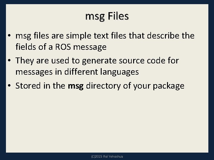 msg Files • msg files are simple text files that describe the fields of msg Files • msg files are simple text files that describe the fields of