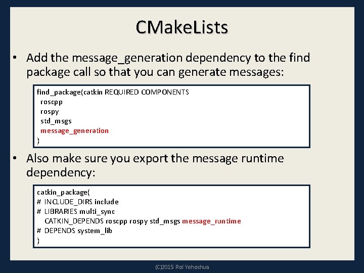 CMake. Lists • Add the message_generation dependency to the find package call so that CMake. Lists • Add the message_generation dependency to the find package call so that