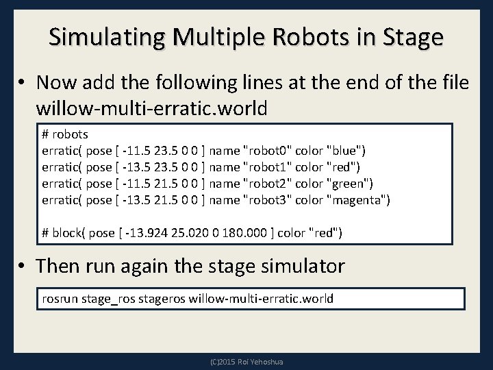 Simulating Multiple Robots in Stage • Now add the following lines at the end Simulating Multiple Robots in Stage • Now add the following lines at the end