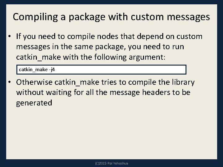 Compiling a package with custom messages • If you need to compile nodes that Compiling a package with custom messages • If you need to compile nodes that