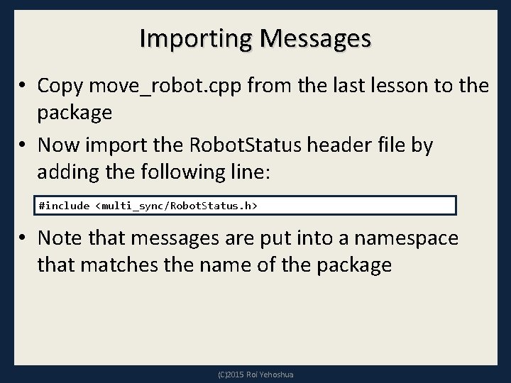 Importing Messages • Copy move_robot. cpp from the last lesson to the package • Importing Messages • Copy move_robot. cpp from the last lesson to the package •