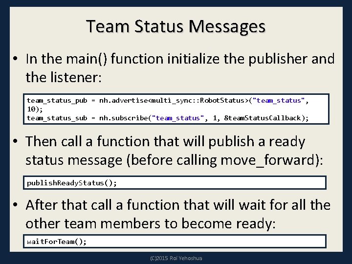 Team Status Messages • In the main() function initialize the publisher and the listener: Team Status Messages • In the main() function initialize the publisher and the listener: